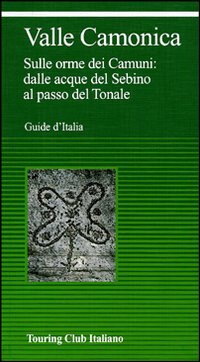 Valcamònica. Da Boario al Tonale tra parchi e incisioni rupestri