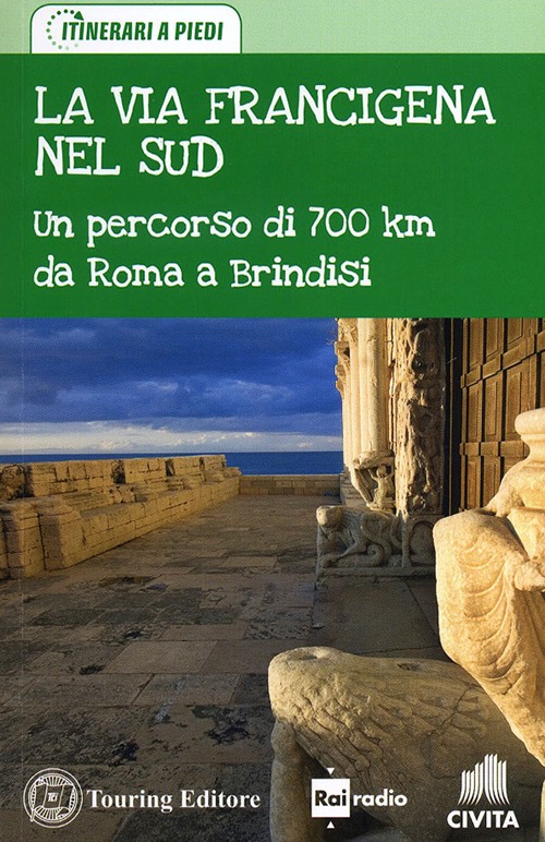 La via Francigena nel Sud. Un percorso di 700 km da Roma a Brindisi