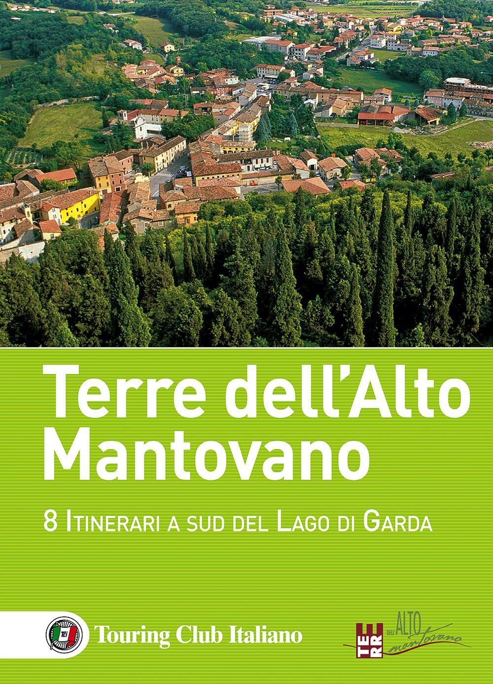 Terre dell'Alto Mantovano. 8 itinerari a sud del lago di Garda