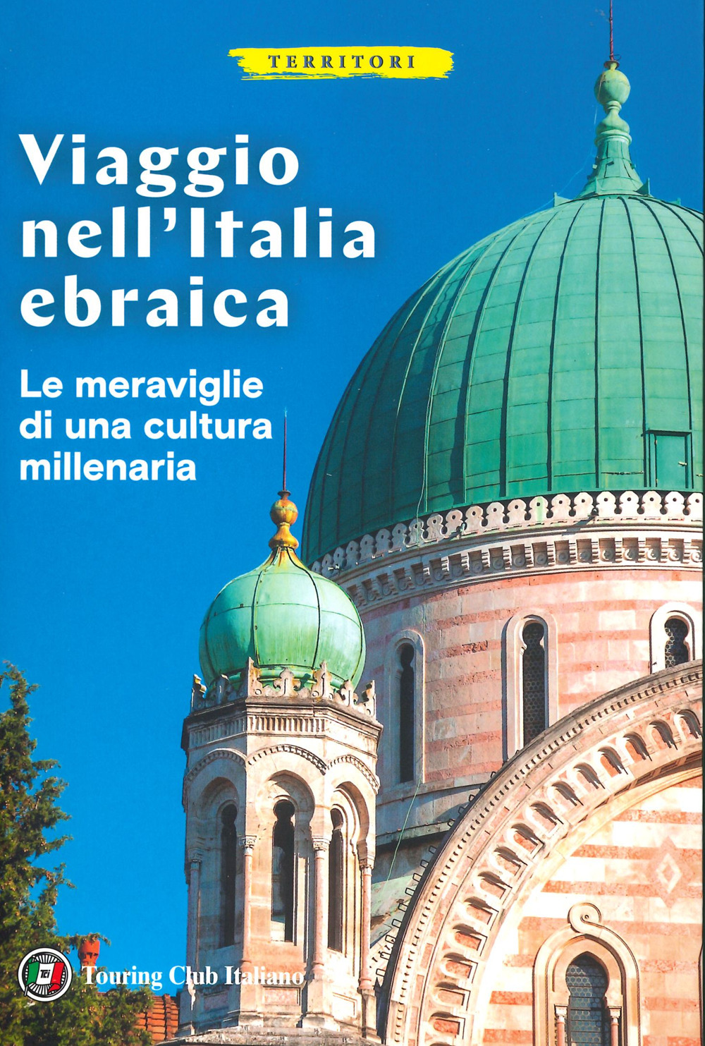 Viaggio nell'Italia ebraica. Le meraviglie di una cultura millenaria