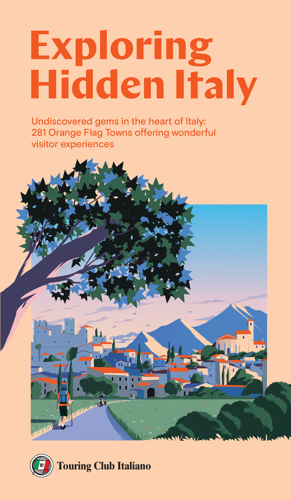 Exploring Hidden Italy. Undiscovered gems in the heart of Italy: 281 Orange Flag Towns offering wonderful visitor experiences