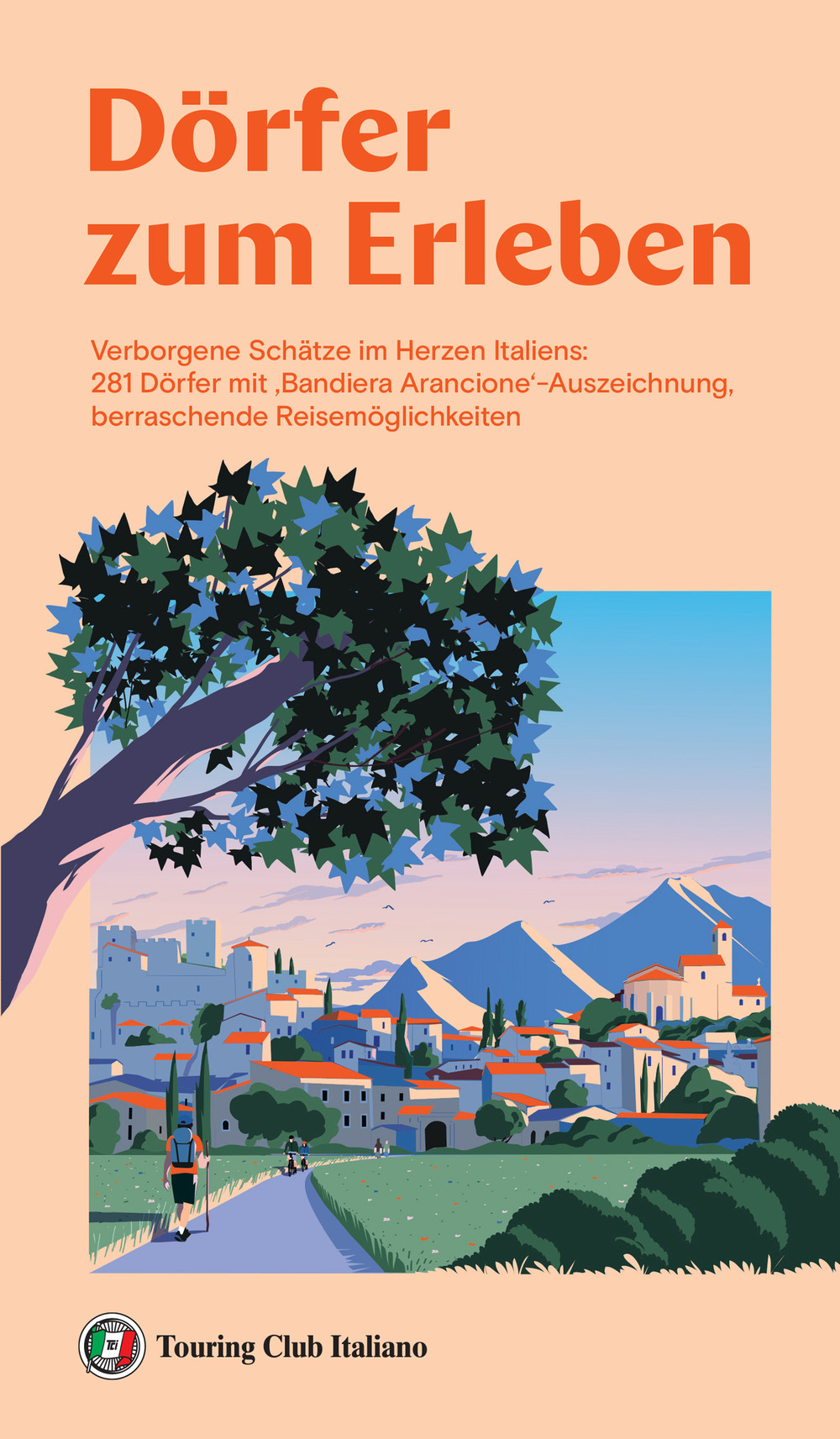Dörfer zum erleben. Verborgene Schätze im Herzen Italiens: 281 Dörfer mit 'Bandiera Arancione'-Auszeichnung, berraschende Reisemöglichkeiten
