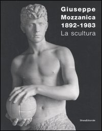 Giuseppe Mozzanica. La scultura. Ediz. illustrata