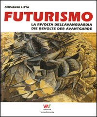 Futurismo. La rivolta dell'avanguardia-Die revolte der avantgarde. Ediz. bilingue