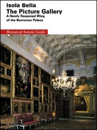 Isola Bella. The Picture Gallery. A newly reopened wing of the Borromeo Palace. Ediz. illustrata