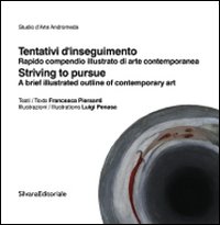 Tentativi d'inseguimento. Rapido compendio illustrato di arte contemporaneo-Striving to pursue. A brief illustrated outline of contemporary art. Ediz. bilingue