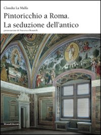 Pintoricchio a Roma. La seduzione dell'antico. Ediz. illustrata