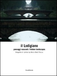 Il lodigiano. Paesaggi nascosti. Ediz. italiana e inglese