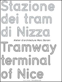 Stazione dei tram di Nizza-Tramway terminal of Nice. Atelier d'architecture Marc Barani. Ediz. bilingue