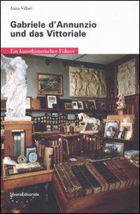Gabriele D'Annunzio und das Vittoriale. Ein kunsthistorischer führer