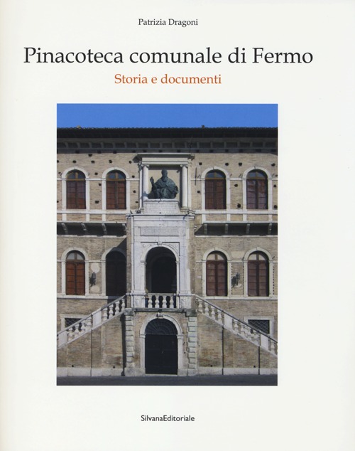 Pinacoteca comunale di Fermo. Storia e documenti. Ediz. illustrata