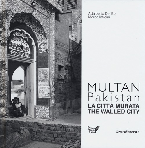 Multan, Pakistan. La città murata. Ediz. italiana e inglese