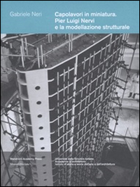 Capolavori in miniatura. Pier Luigi Nervi e la modellazione strutturale