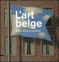 L'art belge. Entre rêves et réalités. Ediz. a colori