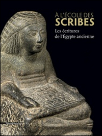 À l'école des scribes. Les écritures de l'Égypte ancienne