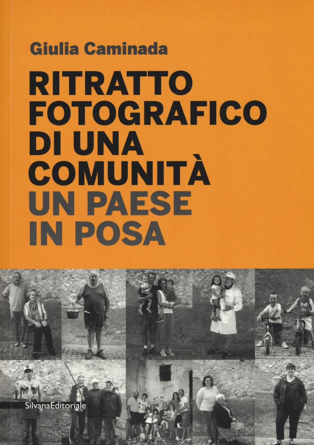 Ritratto fotografico di una comunità. Un paese in posa. Ediz. illustrata