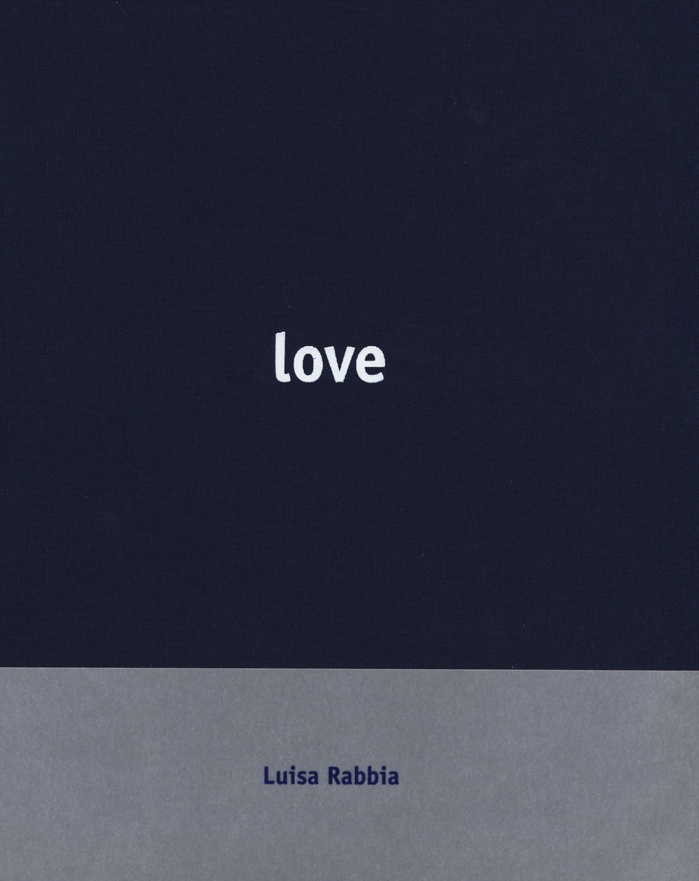 Luisa Rabbia. Love. Catalogo della mostra (Reggio Emilia, 15 ottobre 2017-18 febbraio 2018). Ediz. italiana e inglese