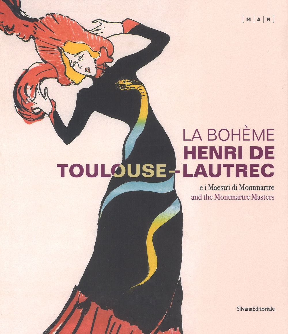 La Bohème. Henri de Toulouse-Lautrec e i maestri di Montmartre. Catalogo della mostra (Nuoro, 22 giugno-21 ottobre 2018). Ediz. italiana e inglese