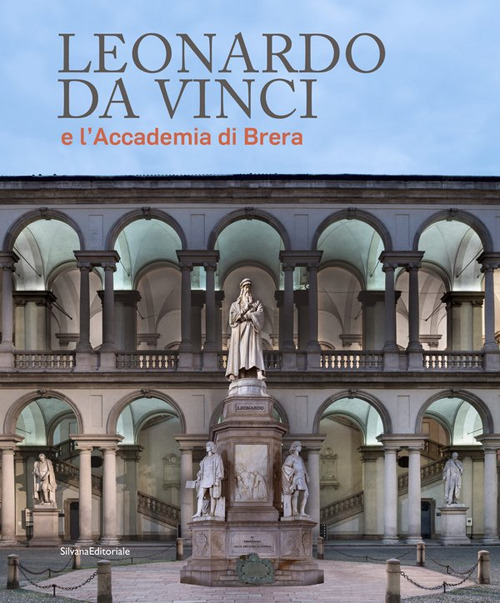 Leonardo da Vinci e l'Accademia di Brera. Ediz. a colori