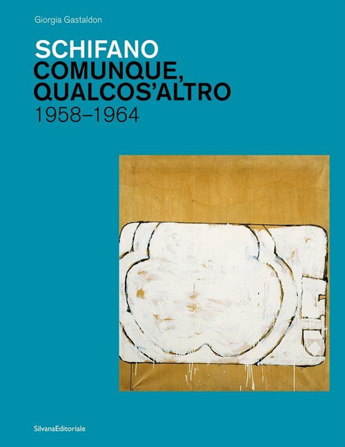 Schifano. Comunque, qualcos'altro. 1958-1964. Ediz. illustrata