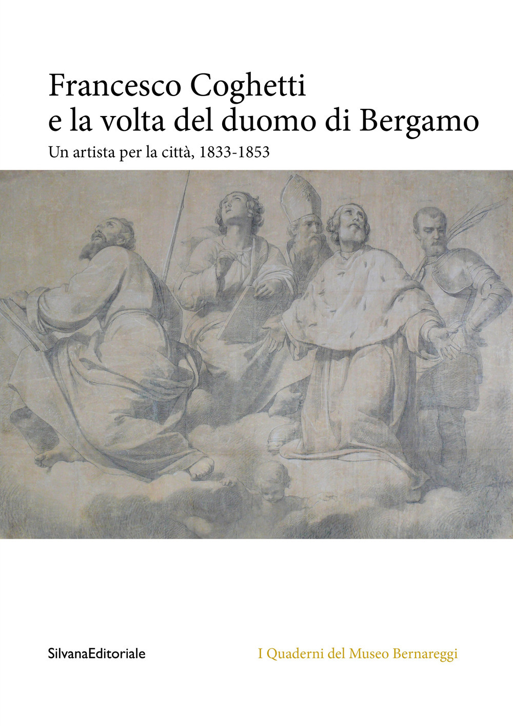 Francesco Coghetti e la volta del duomo di Bergamo. Un artista per la città, 1833-1853. Ediz. a colori