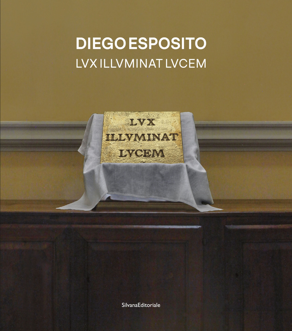 Diego Esposito. Lvx illvminat lvcem. Ediz. italiana e inglese