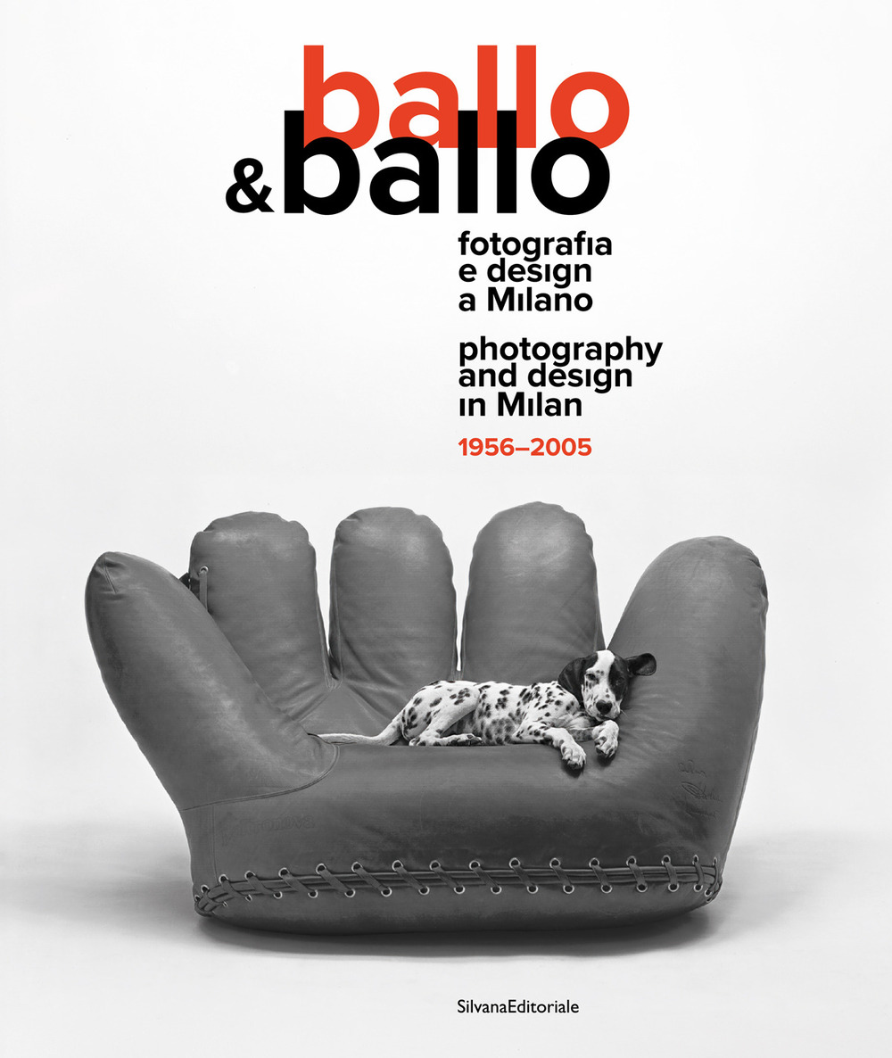Ballo & Ballo. Fotografia e design a Milano-Photography and design in Milan. 1956-2005. Ediz. illustrata