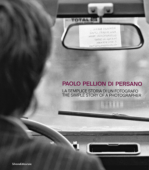 Paolo Pellion di Persano. La semplice storia di un fotografo-The simple story of photographer. Ediz. illustrata