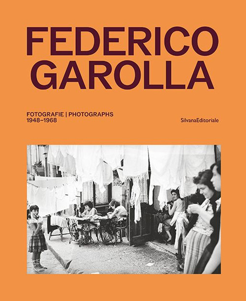 Federico Garolla. Fotografie-Photographs 1948-1968. Ediz. illustrata