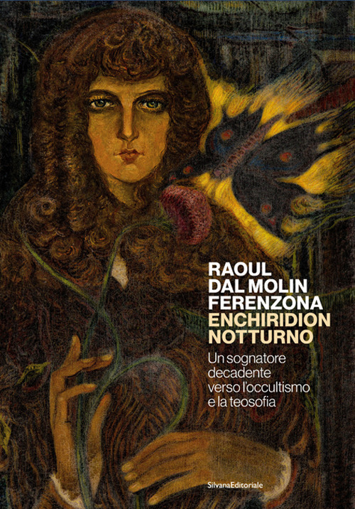 Raoul dal Molin Ferenzona. Enchiridion notturno. Un sognatore decadente verso l'occultismo e la teosofia. Ediz. illustrata