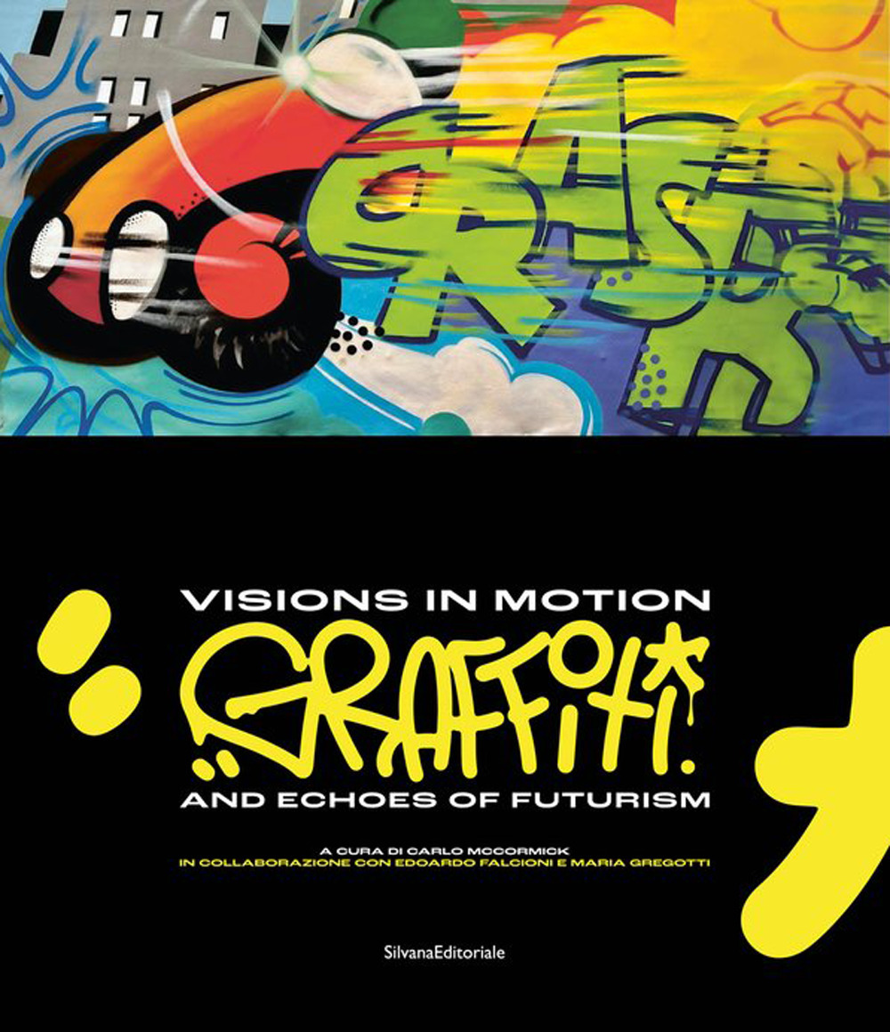 Visions in motion. Graffiti and echoes of futurism. Ediz. italiana e inglese