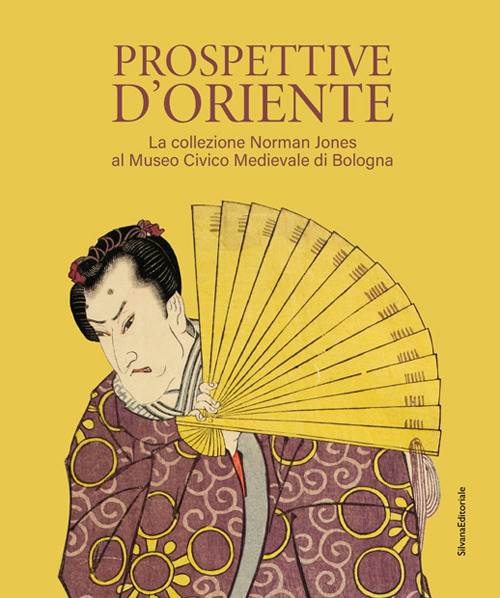 Prospettive d'Oriente. La collezione Norman Jones al Museo Civico Medievale di Bologna. Ediz. illustrata