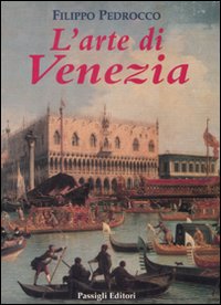 L'arte di Venezia. Ediz. illustrata