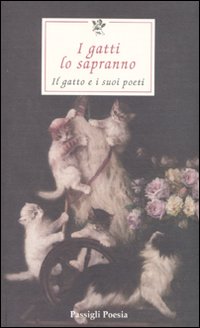 I gatti lo sapranno. Il gatto e i suoi poeti. Testi originali a fronte. Ediz. multilingue