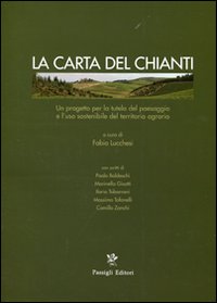 La carta del Chianti. Un progetto per la tutela del paesaggio e l'uso sostenibile del territorio agrario. Ediz. illustrata