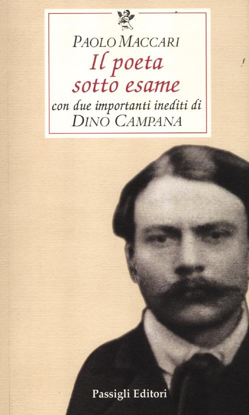 Il poeta sotto esame. Con due importanti inediti di Dino Campana