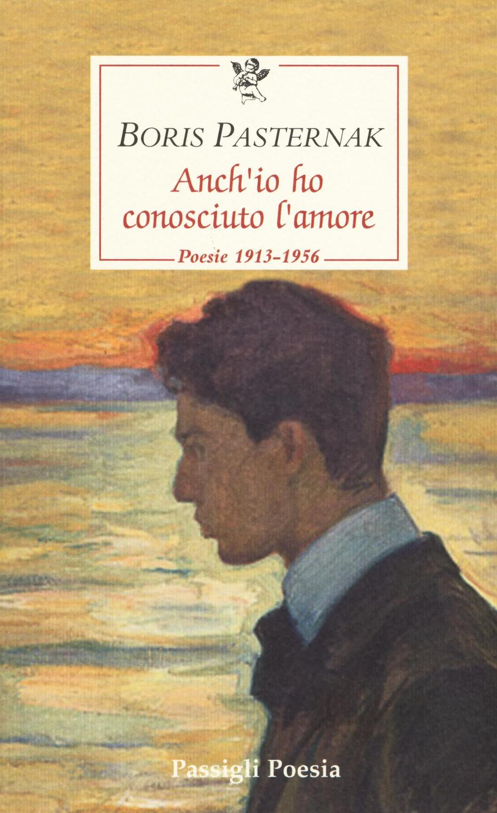 Anch'io ho conosciuto l'amore. Poesie 1913-1956. Testo russo a fronte