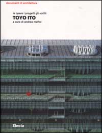 Toyo Ito. Le opere i progetti gli scritti. Ediz. illustrata