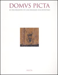 Domus picta. Le decorazioni di Casa Bellezza sull'Aventino. Ediz. illustrata