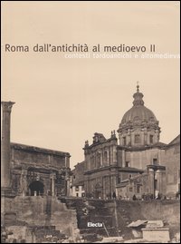 Roma dall'antichità al medioevo. Ediz. illustrata. Vol. 2: Contesti tardoantichi e altomedievali