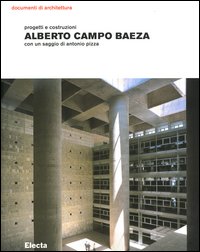 Alberto Campo Baeza. Progetti e costruzioni. Ediz. illustrata