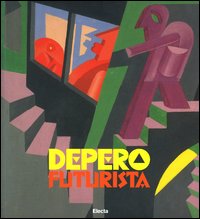 Depero futurista. Catalogo della mostra. (Torino, 19 febbraio-30 maggio 2004). Ediz. illustrata