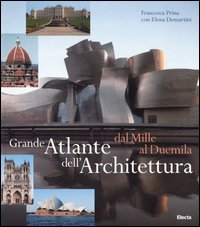 Grande atlante dell'architettura dal Mille al Duemila. Ediz. illustrata