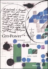 Giò Ponti. Interni, oggetti, disegni (1920-1976). Ediz. illustrata