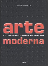 Arte moderna. Dal Postimpressionismo all'Informale. Ediz. illustrata