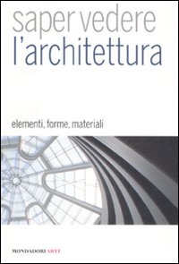 Saper vedere l'architettura. Elementi, forme, materiali. Ediz. illustrata