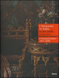 L'Ottocento in Italia. Le arti sorelle-Il Romanticismo 1815-1848. Ediz. illustrata