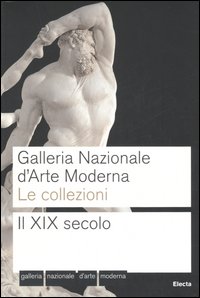 Galleria nazionale d'arte moderna. Le collezioni. Il XIX secolo. Ediz. illustrata