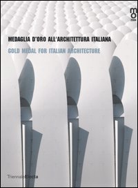 Medaglia d'oro all'architettura italiana-Gold medal for italian architetcture. Catalogo della mostra (Milano, 25 maggio-25 giugno 2006). Ediz. bilingue