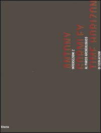 Antony Gormley. Time Horizon. Intersezioni 2 al Parco archeologico di Scolacium. Catalogo della mostra (Catanzaro, 25 giugno-8 ottobre 2006). Ediz. italiana e ingles